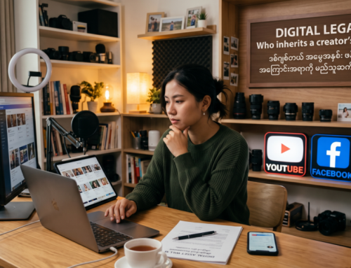 ဒစ်ဂျစ်တယ် အမွေအနှစ် – Creator တစ်ဦးရဲ့ Content တွေကို ဘယ်သူက အမွေဆက်ခံခွင့်ရှိသလဲ?